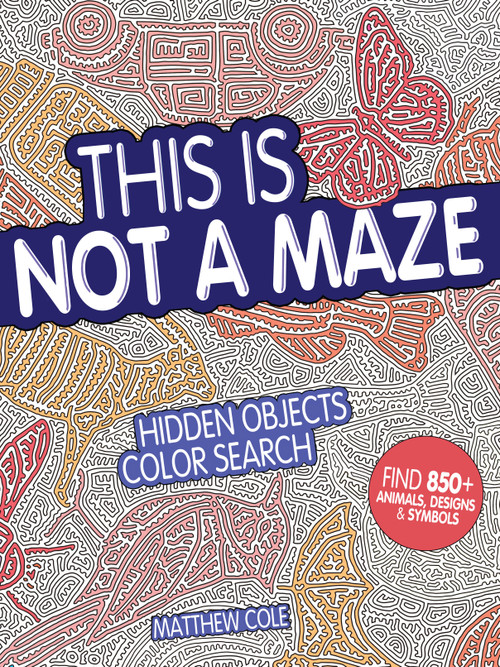 This Is Not a Maze (Hidden Objects Color Search) by Matthew Cole, 9781440350740