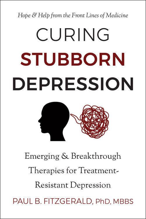 Curing Stubborn Depression (Emerging & Breakthrough Therapies for Treatment-Resistant Depression) by Paul Fitzgerald, 9781578269372