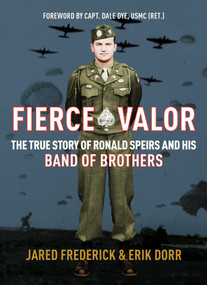 Fierce Valor (The True Story of Ronald Speirs and his Band of Brothers) by Jared Frederick, Erik Dorr, 9781684511990