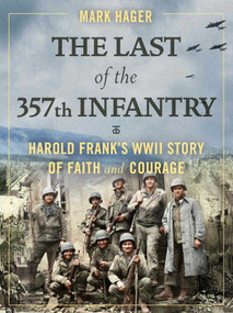 The Last of the 357th Infantry (Harold Frank's WWII Story of Faith and Courage) by Mark Hager, 9781684512454