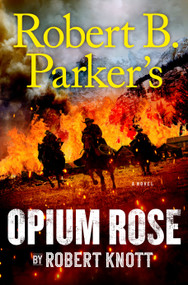 Robert B. Parker's Opium Rose by Robert Knott, 9780593085554