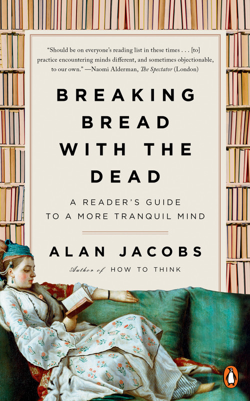 Breaking Bread with the Dead (A Reader's Guide to a More Tranquil Mind) - 9781984878427 by Alan Jacobs, 9781984878427
