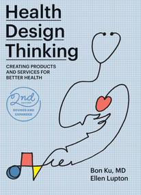 Health Design Thinking, second edition (Creating Products and Services for Better Health) by Bon Ku, Ellen Lupton, 9780262543606