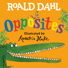 Roald Dahl Opposites by Roald Dahl, Quentin Blake, 9780593464151