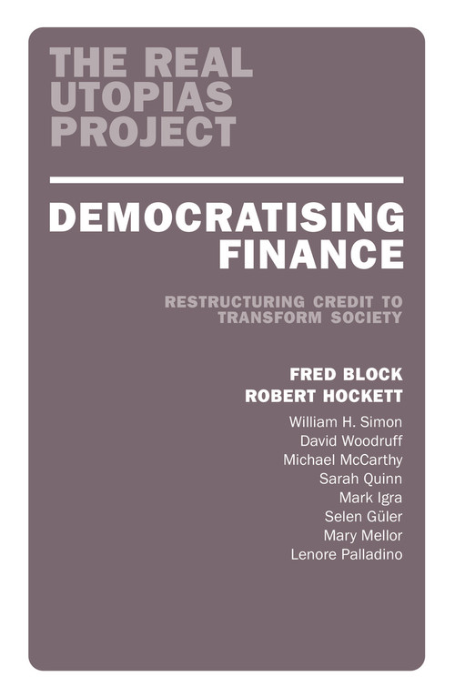 Democratizing Finance (Restructuring Credit to Transform Society) by Fred Block, Robert Hockett, 9781839762673
