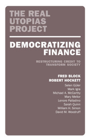 Democratizing Finance (Restructuring Credit to Transform Society) by Fred Block, Robert Hockett, 9781839762673