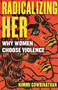 Radicalizing Her (Why Women Choose Violence) - 9780807055465 by Nimmi Gowrinathan, 9780807055465