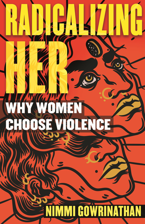 Radicalizing Her (Why Women Choose Violence) - 9780807055465 by Nimmi Gowrinathan, 9780807055465