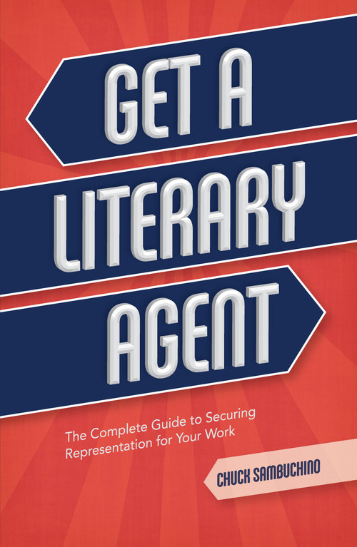 Get a Literary Agent (The Complete Guide to Securing Representation for Your Work) by Chuck Sambuchino, 9781599638010