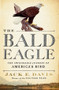 The Bald Eagle (The Improbable Journey of  America's Bird) by Jack E. Davis, 9781631495250