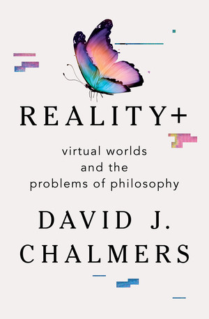 Reality+ (Virtual Worlds and the Problems of Philosophy) by David J. Chalmers, 9780393635805