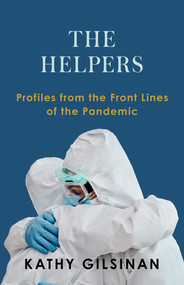 The Helpers (Profiles from the Front Lines of the Pandemic) by Kathy Gilsinan, 9780393867022