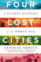 Four Lost Cities (A Secret History of the Urban Age) - 9780393882452 by Annalee Newitz, 9780393882452