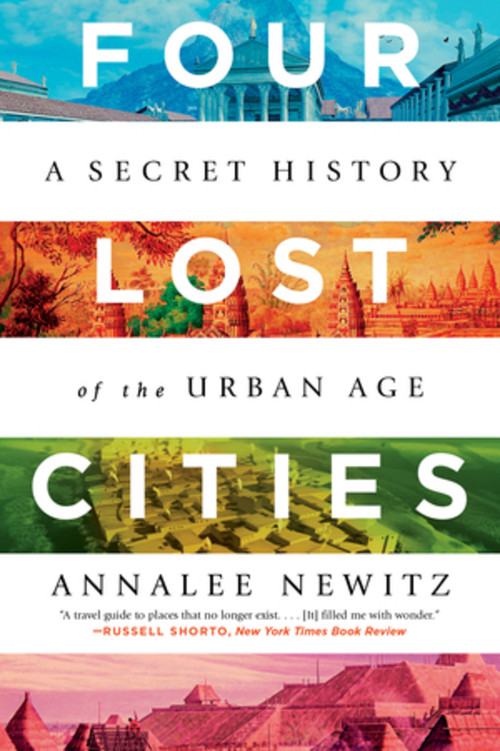 Four Lost Cities (A Secret History of the Urban Age) - 9780393882452 by Annalee Newitz