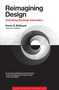 Reimagining Design (Unlocking Strategic Innovation) by Kevin G. Bethune, John Maeda, 9780262046503