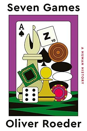 Seven Games (A Human History) by Oliver Roeder, 9781324003779
