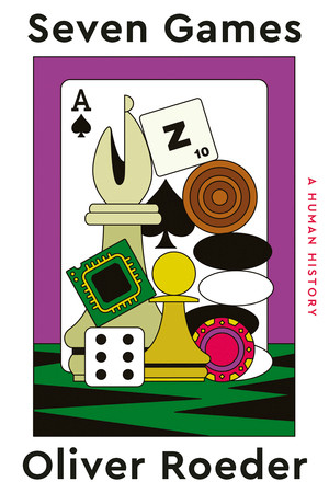 Seven Games (A Human History) by Oliver Roeder, 9781324003779