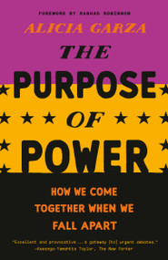 The Purpose of Power (How We Come Together When We Fall Apart) - 9780525509707 by Alicia Garza, 9780525509707