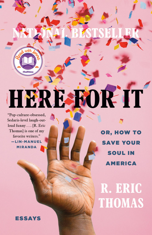Here for It: A Read with Jenna Pick (Or, How to Save Your Soul in America; Essays) - 9780525621058 by R. Eric Thomas, 9780525621058