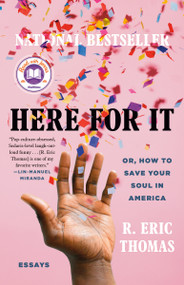 Here for It: A Read with Jenna Pick (Or, How to Save Your Soul in America; Essays) - 9780525621058 by R. Eric Thomas, 9780525621058