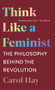 Think Like a Feminist (The Philosophy Behind the Revolution) - 9781324020271 by Carol Hay, 9781324020271