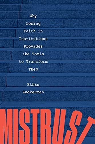 Mistrust (Why Losing Faith in Institutions Provides the Tools to Transform Them) - 9781324020752 by Ethan Zuckerman, 9781324020752