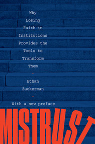 Mistrust (Why Losing Faith in Institutions Provides the Tools to Transform Them) - 9781324020752 by Ethan Zuckerman, 9781324020752