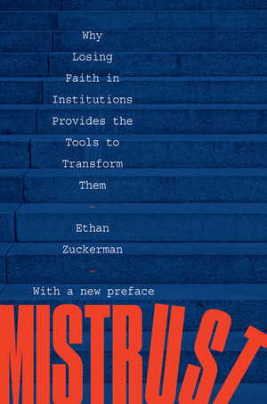 Mistrust (Why Losing Faith in Institutions Provides the Tools to Transform Them) - 9781324020752 by Ethan Zuckerman, 9781324020752