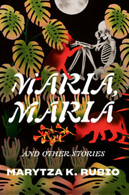 Maria, Maria (& Other Stories) by Marytza K. Rubio, 9781324090540