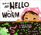 How to Say Hello to a Worm (A First Guide to Outside) by Kari Percival, Kari Percival, 9780593226797