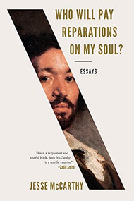 Who Will Pay Reparations on My Soul? (Essays) - 9781324091479 by Jesse McCarthy, 9781324091479