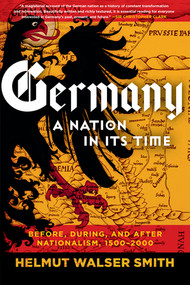 Germany (A Nation in Its Time: Before, During, and After Nationalism, 1500-2000) by Helmut Walser Smith, 9781324091547