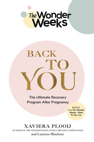 The Wonder Weeks Back To You (The Ultimate Recovery Program After Pregnancy) by Xaviera Plooij, Laurens Mischner, 9781682686713