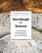 Sourdough by Science (Understanding Bread Making for Successful Baking) by Karyn Lynn Newman, 9781682687000