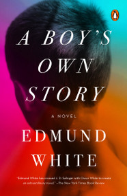 A Boy's Own Story (A Novel) by Edmund White, 9780143114840