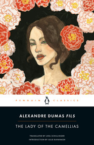 The Lady of the Camellias by Alexandre Dumas fils, Liesl Schillinger, Julie Kavanagh, 9780143107026