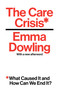 The Care Crisis (What Caused It and How Can We End It?) - 9781786630353 by Emma Dowling, 9781786630353