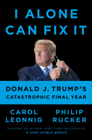 I Alone Can Fix It (Donald J. Trump's Catastrophic Final Year) - 9780593298947 by Carol Leonnig, Philip Rucker, 9780593298947