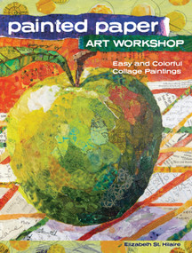 Painted Paper Art Workshop (Easy and Colorful Collage Paintings) by Elizabeth St. Hilaire, 9781440343117
