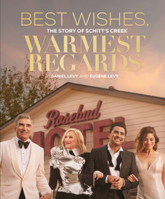 Best Wishes, Warmest Regards (The Story of Schitt's Creek) by Daniel Levy, Eugene Levy, 9780762499502