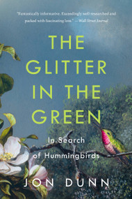 The Glitter in the Green (In Search of Hummingbirds) - 9781541601413 by Jon Dunn, 9781541601413