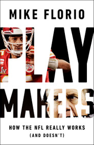 Playmakers (How the NFL Really Works (And Doesn't)) by Mike Florio, 9781541700185