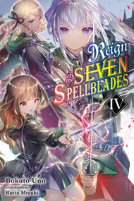 Reign of the Seven Spellblades, Vol. 4 (light novel) by Bokuto Uno, Ruria Miyuki, Andrew Cunningham, 9781975317249