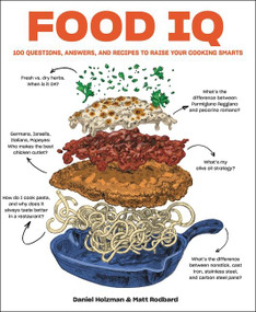Food IQ (100 Questions, Answers, and Recipes to Raise Your Cooking Smarts) by Daniel Holzman, Matt Rodbard, 9780063062818