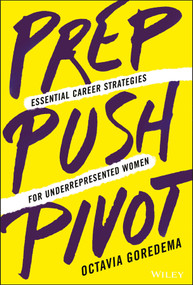 Prep, Push, Pivot (Essential Career Strategies for Underrepresented Women) by Octavia Goredema, 9781119789079