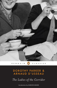 The Ladies of the Corridor by Dorothy Parker, Arnaud d'Usseau, Marion Meade, 9780143105312