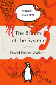 The Broom of the System (A Novel (Penguin Orange Collection)) by David Foster Wallace, 9780143129448