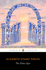 The Gates Ajar - 9780143133919 by Elizabeth Stuart Phelps, Claudia Stokes, Elizabeth Duquette, 9780143133919