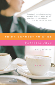 To My Dearest Friends by Patricia Volk, 9780307275745