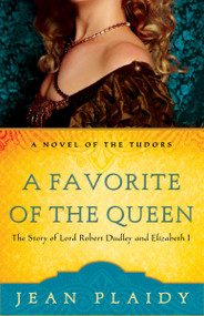 A Favorite of the Queen (The Story of Lord Robert Dudley and Elizabeth I) by Jean Plaidy, 9780307346230